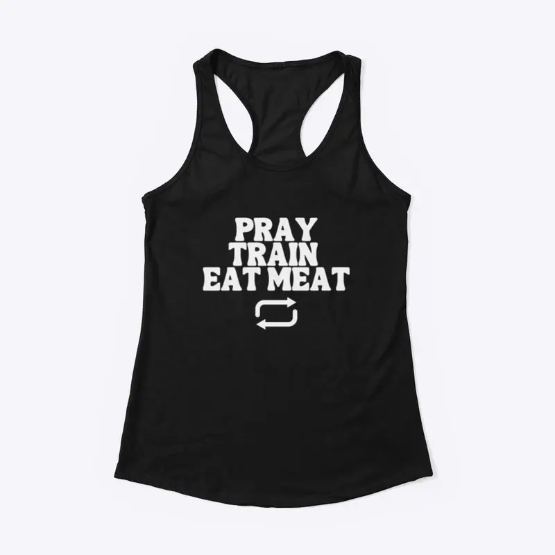 Pray Train Eat Meat Repeat