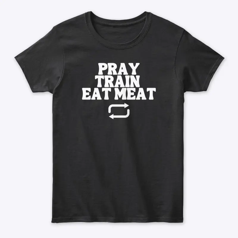 Pray Train Eat Meat Repeat